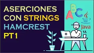 Aserciones sobre Cadenas (Strings) con Hamcrest - Java Parte 1