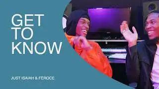 Get To Know | Isaiah & Fèroce | Upcoming artists