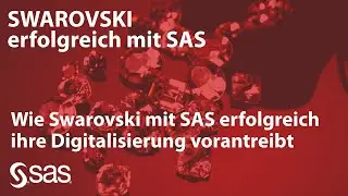 Wie SWAROVSKI mit SAS erfolgreich ihre Digitalisierung vorantreibt