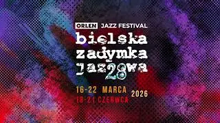 Teaser letniej części ORLEN Jazz Festiwalu 28. Bielskiej Zadymki Jazzowej 2026.