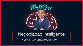 MasterClass Negociação Inteligente - A Chave para vendas complexas