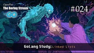 The Boring Stream 024 - GoLang Study: Linked Lists - (Study With Me)