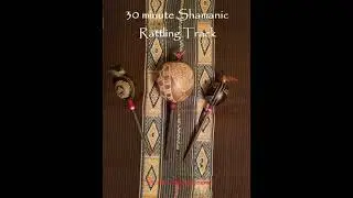 30 minute Rattling Track for Shamanic Journeying, Meditation and Ceremony.
