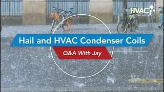Q&A With Jay: Hail and HVAC Condenser Coils