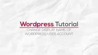 How To Change The Display Name Of A Wordpress User Account
