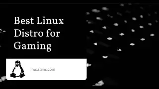 Best Gaming Linux Distros - Specialized Linux Distros for Gaming