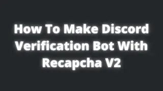 How To Make Discord Verification Bot With Recapcha V2!