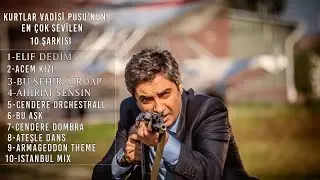 Kurtlar Vadisi Pusu'nun En Çok Sevilen 10 Müziği