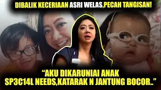 AIR MATA N PERJUANGAN ASRI WELAS DIBALIK KECERIAANNYA!🥹