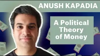 A Political Theory of Money - Book Talk by Anush Kapadia