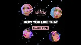 How You Like That Edit ~Blackpink
