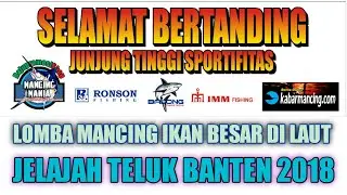 LOMBA MANCING IKAN BESAR DI LAUT JELAJAH TELUK BANTEN 2018