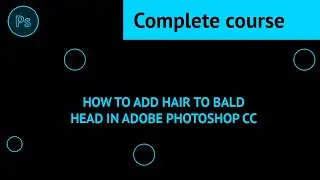 How to Add Hair to Bald Head in Adobe Photoshop CC | How to put hair on a bald head in Photoshop