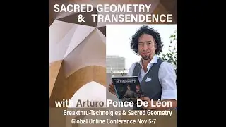 SACRED GEOMETRY & THE MATHEMATICS OF TRANSCENDENCE- Arturo Ponce de León