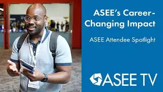 ASEE’s Career-Changing Impact | ASEE Attendee Spotlight