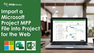 Import a Microsoft Project MPP File into Project for the Web