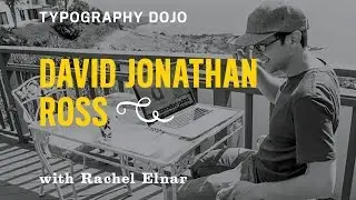 Typography Dojo: Backasswards with Type Designer David Jonathan Ross