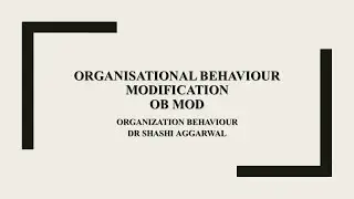 ORGANIZATION BEHAVIOUR MODIFICATION ( OB Mod)
