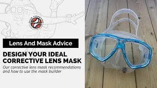 DESIGN SCUBA DIVING AND SNORKELLING MASKS WITH CORRECTIVE LENS: MASK RECOMMENDATIONS AND TUTORIAL