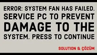 ERROR: System Fan Has Failed. Service PC to prevent damage to the system. Press to continue Çözümü