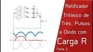 Parte 2  - Retificador Trifásico de Três Pulsos com Carga R