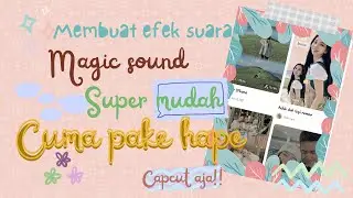 tutorial mudah opening suara efek magic cuma pake hp | tutorial capcut