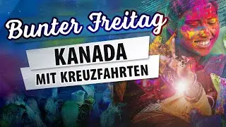 Bunter Freitag 2022 +++ Kanada per Bus, Schiff und Zug erleben