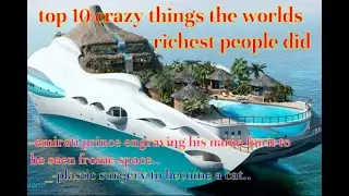 Top 10 'crazy' things the world's richest people did