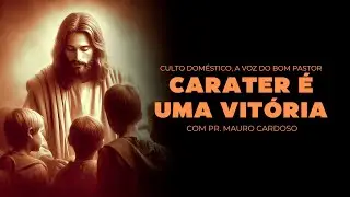 Culto Doméstico: Carater é Uma Vitória (11.11.24) | Pr. Mauro Cardoso - Anápolis - GO