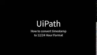 UiPath: Convert timestamp to 12/24 Hour Format