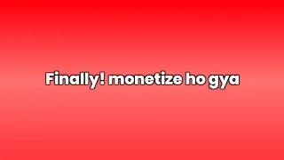 Finally! Channel Monetize Ho gya