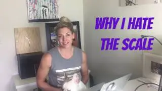 Why I Hate The Scale!