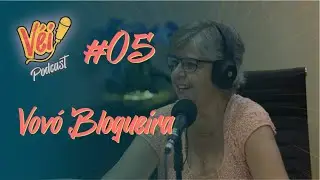 VOVÓ BLOGUEIRA - VÉI PODCAST #05