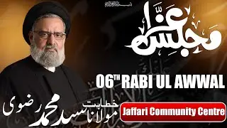 🔴Live | 06th Rabi Ul Awwal Majlis | Maulana Sayyid Muhammad Rizvi | Jaffari Community Centre