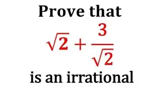 Prove that root 2 + 3/root 2 is irrational / Prove that √2 + 3/√2 is irrational / Real Numbers