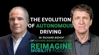 The Evolution of Autonomous Driving: Insights with Richard Bishop | Reimagine Mobility Podcast