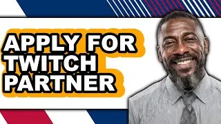 How to Apply for Twitch Partner - Step-by-Step Guide