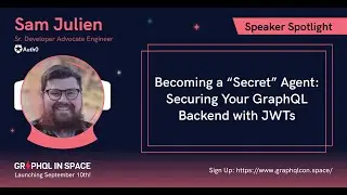 Becoming a “Secret” Agent: Securing Your GraphQL Backend w/JWTs | Sam Julien | GraphQL in Space 2020