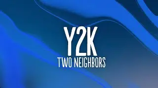 Two Neighbors - Y2K (Lyrics) [7clouds Release]