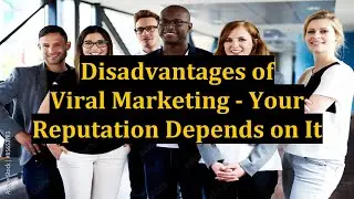 Disadvantages of Viral Marketing - Your Reputation Depends on It