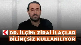 Dr. İlçin: Zirai ilaçlar bilinçsiz kullanılıyor