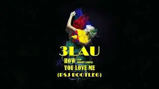 3Lau - How You Love Me (PSJ Bootleg)