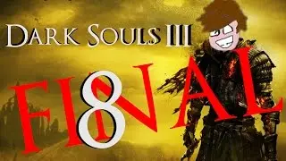 DANK SOULS 3 (FINALE) - Over already?!? [#8]