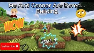 Me And Connor Are Bored Part 4 | Building