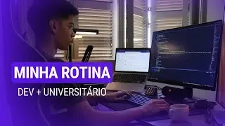 MINHA ROTINA como PROGRAMADOR e UNIVERSITÁRIO