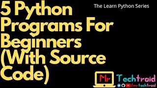 5 Python Programs For Beginners (With Source Code) (Under 5 Minutes) - MTT