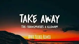 The Chainsmokers & Illenium - Takeaway (Arbie Yusril Remix)