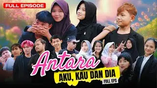 ANTARA AKU, KAU & DIA ~ FULL EPISODE