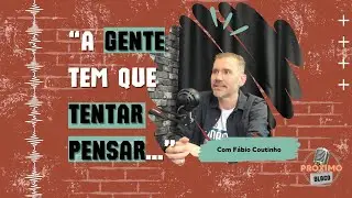 A GENTE TEM QUE TENTAR PENSAR...