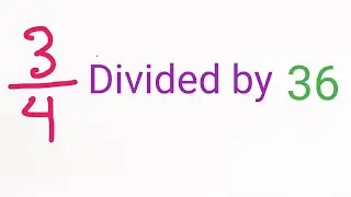 3/4 Divided by 36||What Is 3/4 Divided by 36?||Division of a fraction by a whole number